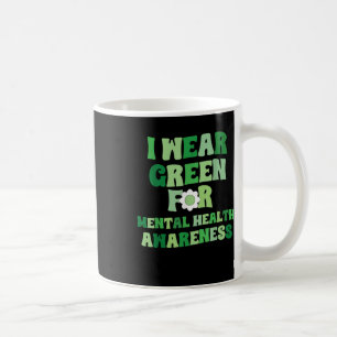 I Wear Green For Mental Health Awareness  Coffee Mug