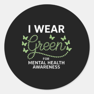I Wear Green For Mental Health Awareness Mental He Classic Round Sticker