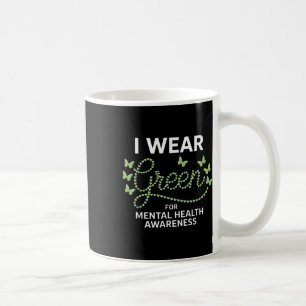 I Wear Green For Mental Health Awareness Mental He Coffee Mug