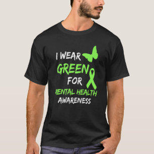 I Wear Green For Mental Health Awareness Month Dis T-Shirt