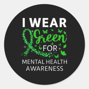 I Wear Green For Mental Health Awareness Month Gre Classic Round Sticker