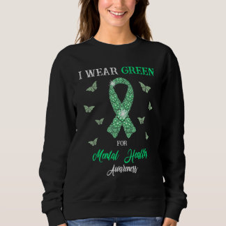 I Wear Green For Mental Health Awareness Month Gre Sweatshirt