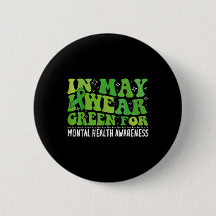 I Wear Green For Mental Health Awareness Month Gro 6 Cm Round Badge