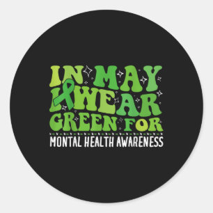 I Wear Green For Mental Health Awareness Month Gro Classic Round Sticker