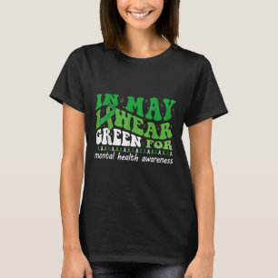 I Wear Green For Mental Health Awareness Month Gro T-Shirt