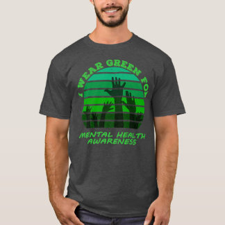 I Wear Green For Mental Health Awareness Month May T-Shirt
