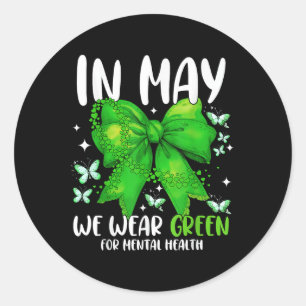 I Wear Green For Mental Health Awareness Month Tod Classic Round Sticker
