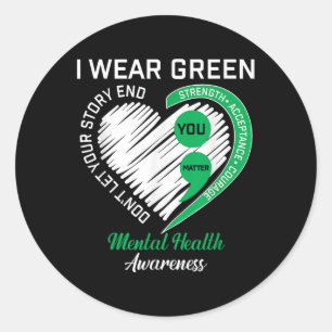 I Wear Green For Mental Health Awareness You Classic Round Sticker