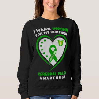 I Wear Green For My Brother Cerebral Palsy Awarene Sweatshirt
