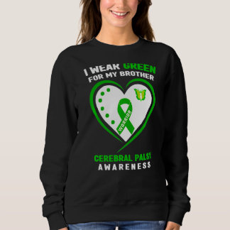 I Wear Green For My Brother Cerebral Palsy Awarene Sweatshirt