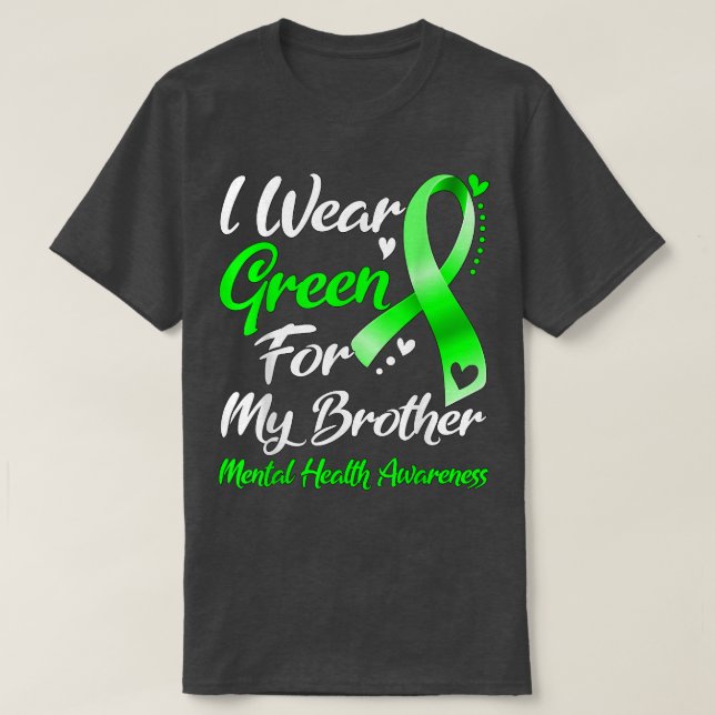 I Wear Green For My Brother Mental Health Awarenes T-Shirt (Design Front)