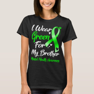 I Wear Green For My Brother Mental Health  T-Shirt