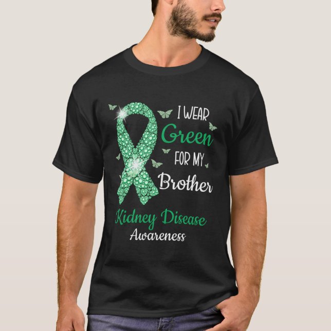 I Wear Green For My Brother Ney Disease Awareness  T-Shirt (Front)