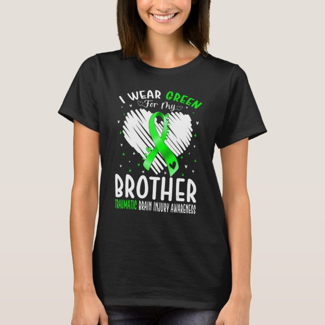 I Wear Green For My Brother Traumatic Brain Injury T-Shirt (Front)