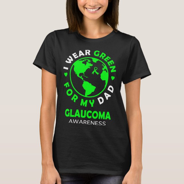 I wear GREEN for my DAD GLAUCOMA Awareness T-Shirt (Front)