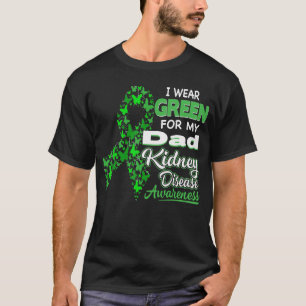 I wear Green for my Dad Kidney Disease Awareness T-Shirt