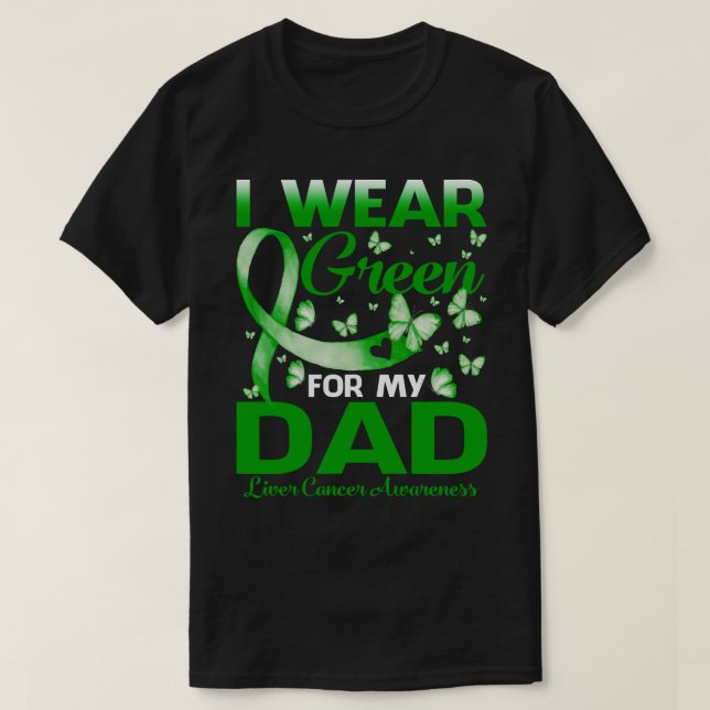 I Wear Green For My DAD Liver Cancer Awareness T-Shirt (Design Front)
