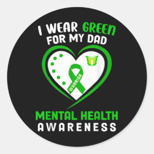 I Wear Green For My Dad Mental Health Awareness Classic Round Sticker
