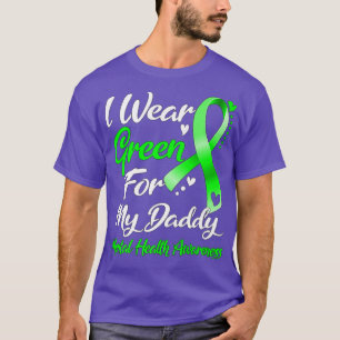 I Wear Green For My Daddy Mental Health Awareness2 T-Shirt