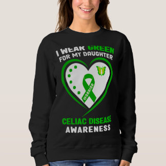 I Wear Green For My Daughter Celiac Disease Awaren Sweatshirt
