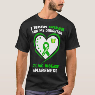 I Wear Green For My Daughter Celiac Disease Awaren T-Shirt