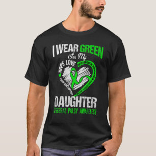 I wear green for my daughter cerebral palsy green  T-Shirt