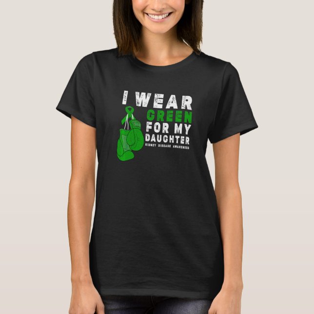 I Wear Green For My Daughter Kidney Disease Awaren T-Shirt (Front)
