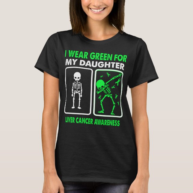 I Wear Green For My Daughter LIVER CANCER  T-Shirt (Front)