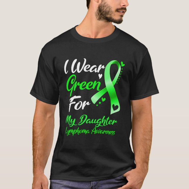 I Wear Green For My Daughter Lymphoma Awareness Ri T-Shirt (Front)