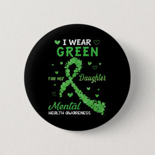 I Wear Green For My Daughter Mental Health Awarene 6 Cm Round Badge
