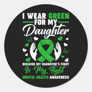 I Wear Green For My Daughter Mental Health Awarene Classic Round Sticker
