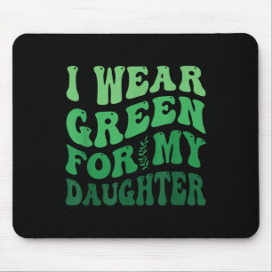 I Wear Green For My Daughter Mental Health Awarene Mouse Pad