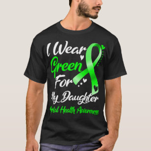 I Wear Green For My Daughter Mental Health Awarene T-Shirt