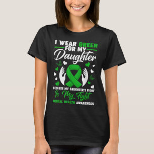 I Wear Green For My Daughter Mental Health Awarene T-Shirt