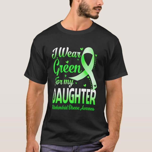 I Wear Green For My Daughter Mitochondrial Disease T-Shirt (Front)