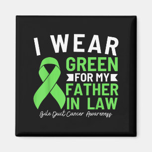 I Wear Green For My Father In Law Bile Duct Cancer Magnet