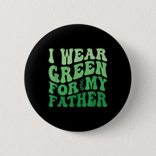 I Wear Green For My Father Mental Health Awareness 6 Cm Round Badge