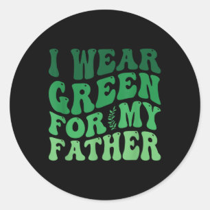 I Wear Green For My Father Mental Health Awareness Classic Round Sticker