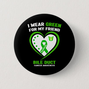 I Wear Green For My Friend Bile Duct Cancer Awaren 6 Cm Round Badge