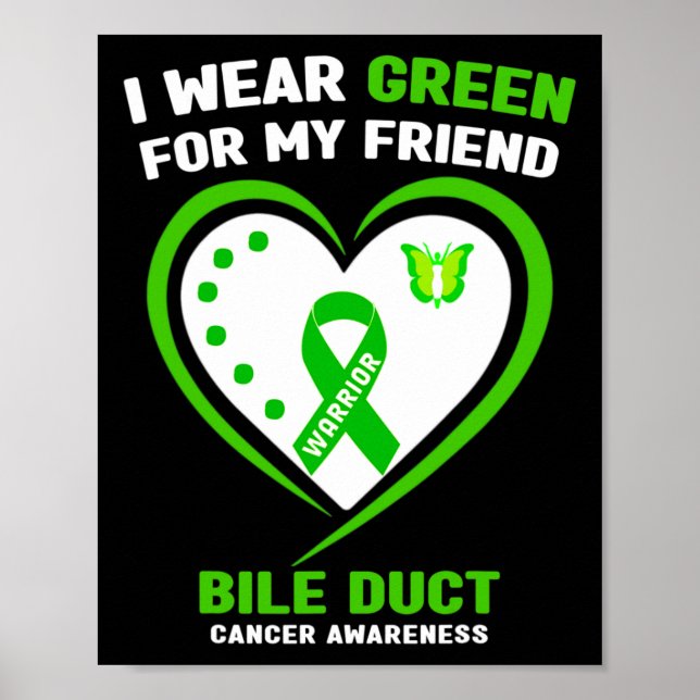 I Wear Green For My Friend Bile Duct Cancer Awaren Poster (Front)
