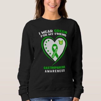 I Wear Green For My Friend Gastroparesis Awareness Sweatshirt