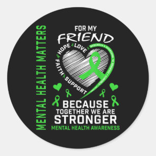 I Wear Green For My Friend Mental Health S Awarene Classic Round Sticker