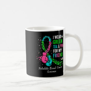 I Wear Green For My Friend Metastatis Breast Cance Coffee Mug