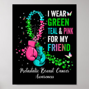 I Wear Green For My Friend Metastatis Breast Cance Poster