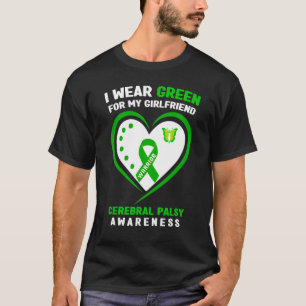 I Wear Green For My Girlfriend Cerebral Palsy Awar T-Shirt