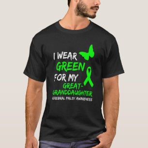 I Wear Green For My Great Granddaughter Cerebral P T-Shirt