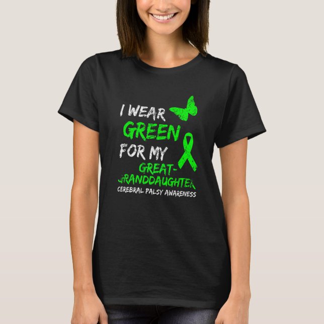 I Wear Green For My Great Granddaughter Cerebral P T-Shirt (Front)