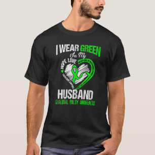 I wear green for my husband cerebral palsy green r T-Shirt