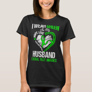 I wear green for my husband cerebral palsy green r T-Shirt