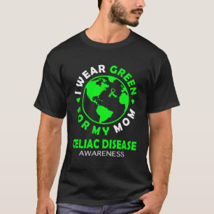 I wear GREEN for my MOM CELIAC DISEASE Awareness T-Shirt